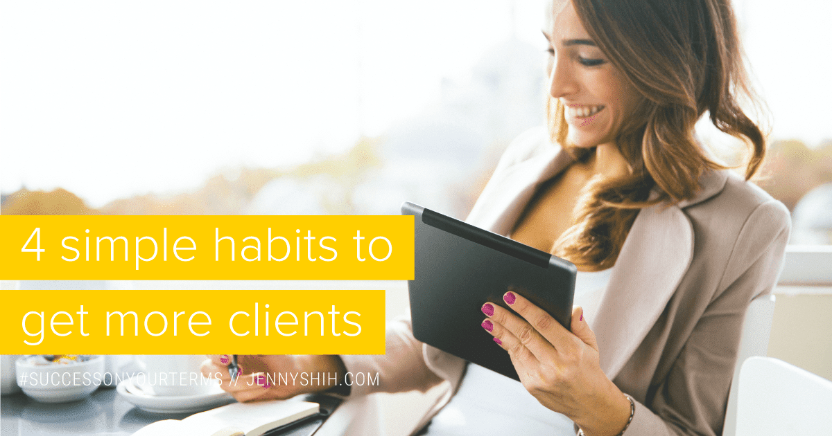 4 Daily Habits You Need to Bring in a Steady Flow of Clients - Jenny Shih